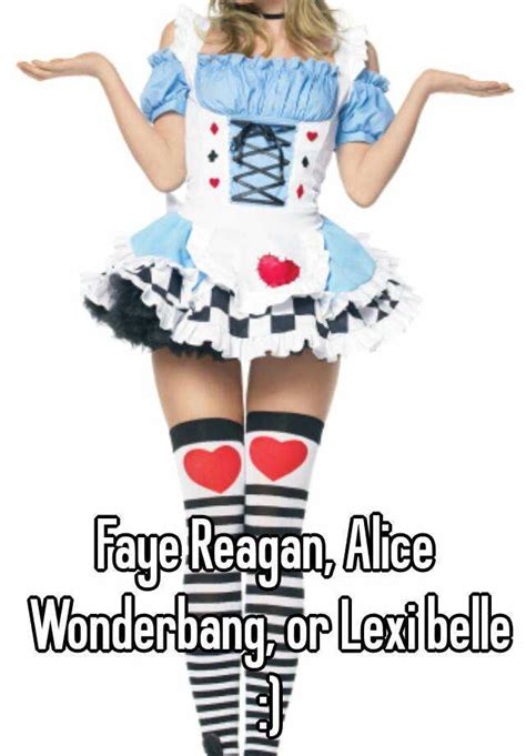 Faye Reagan Alice Wonderbang Or Lexi Belle