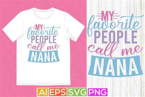 My Favorite People Call Me Nana Gift For Nana Lettering Design Nana