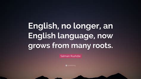 Salman Rushdie Quote “english No Longer An English Language Now