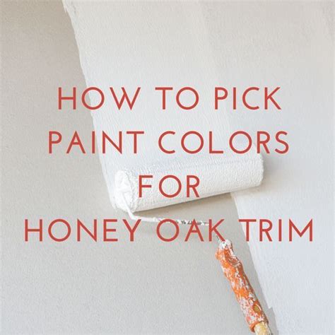 How To Pick The Right Paint Color To Go With Your Honey Oak Trim
