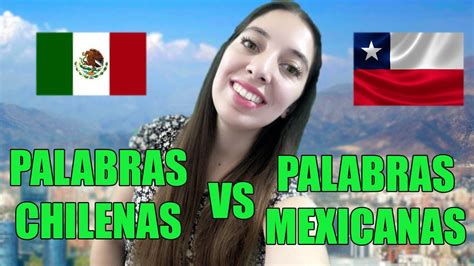 Palabras Chilenas Vs Palabras Mexicanas Reaccion De Extranjera