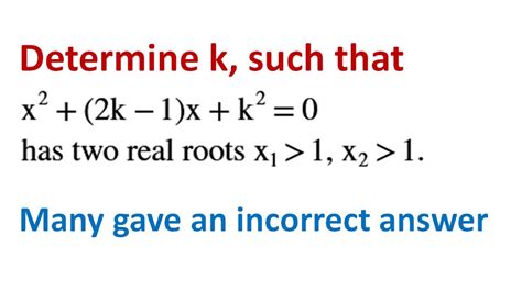 determine k such that x 2 2k 1 x k 2 0 has two real roots x1 x2 which are greater than 1