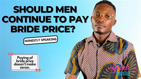 Should Men Continue To Pay Bride Price Honestly Speaking Youtube