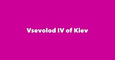 Vsevolod IV of Kiev - Spouse, Children, Birthday & More