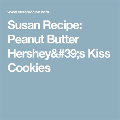 Hershey's kiss cookies are the perfect combo of chewy chocolate cookie and hershey kiss candies. Susan Recipe: Peanut Butter Hershey's Kiss Cookies | Susan ...