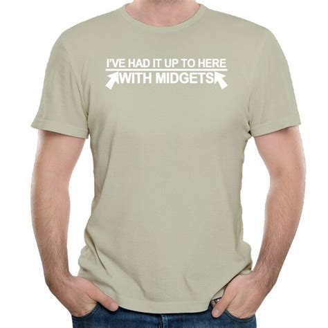 I Ve Had It Up To Here With Midgets Casual Men S T Shirt In T Shirts From Men S Clothing On