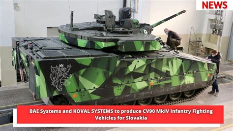 bae systems and koval systems to produce cv90 mkiv infantry fighting vehicles for slovakia youtube