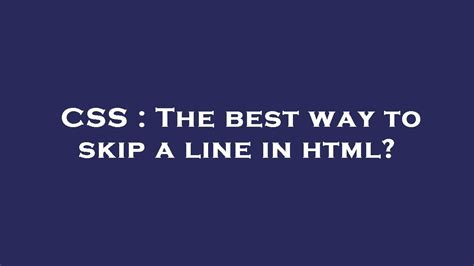 Css The Best Way To Skip A Line In Html Youtube
