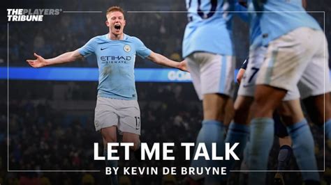 Let Me Talk By Kevin De Bruyne The Players Tribune