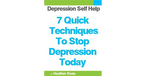 Depression Self Help 7 Quick Techniques To Stop Depression Today By
