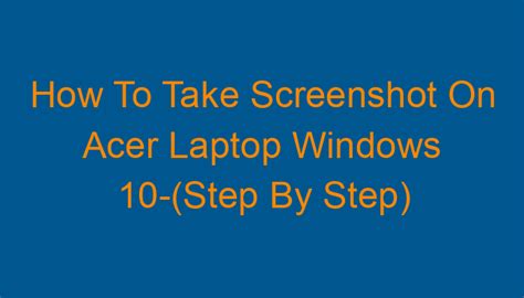 How To Take Screenshot On Acer Laptop Windows 10 Step By Step