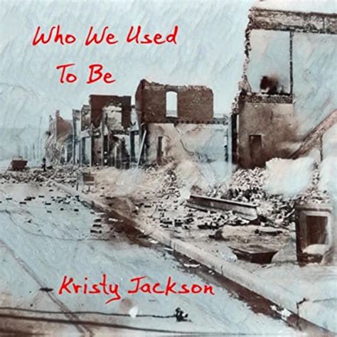 Who We Used To Be By Kristy Jackson On Amazon Music Unlimited