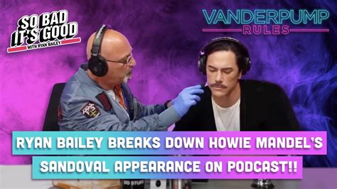 Ryan Bailey Breaks Down Tom Sandoval Appearance On Howie Mandels Podcast Youtube