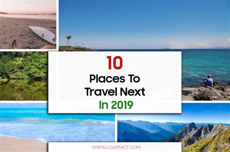 Where Should I Travel Next Here Are 10 Places To Visit In 2019 Loud