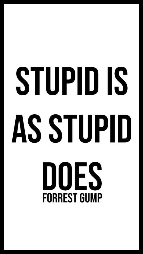 Stupid Is As Stupid Does Quote Shortquotescc