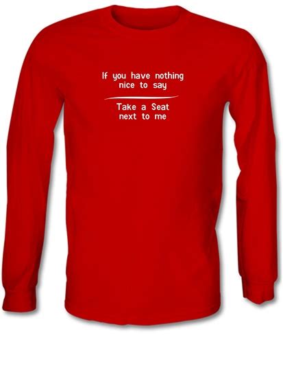 If You Have Nothing Nice To Say Take A Seat Next To Me Long Sleeve T