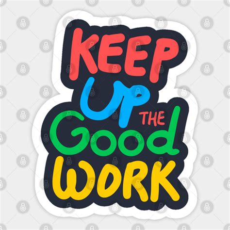 Keep Up The Good Work Keep Calm Sticker Teepublic