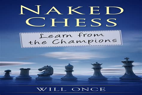 Naked Chess Learn From The Champions