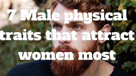 7 Male Physical Traits That Attract Women Most Attract Women Women