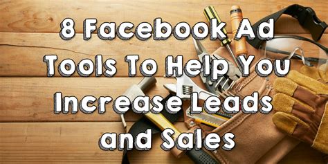 8 Facebook Ad Tools To Help You Increase Leads And Sales