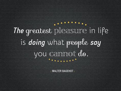 Inspirational Quote The Greatest Pleasure In Life Is