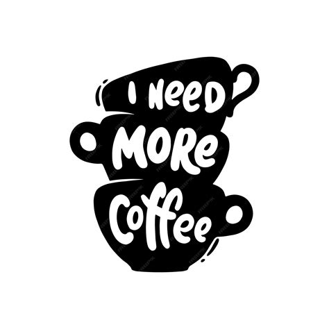 Premium Vector I Need More Coffee Lettering With Coffee Cup