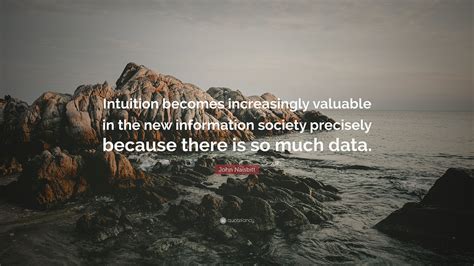 John Naisbitt Quote “intuition Becomes Increasingly Valuable In The