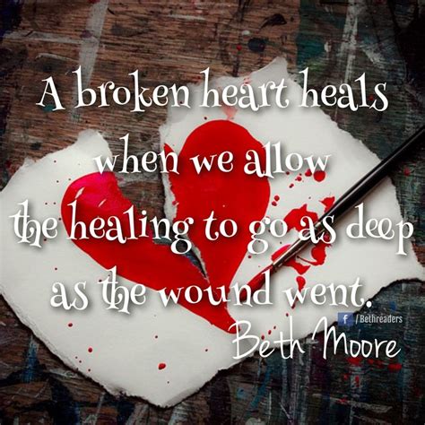 A Broken Heart Heals When We Allow The Healing To Go As Deep As The