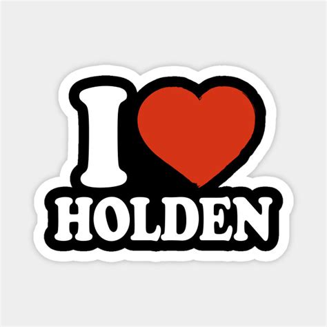 I Love Holden Holden Magnet Teepublic