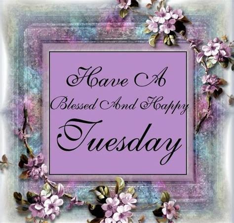 Have A Blessed And Happy Tuesday Pictures Photos And Images For
