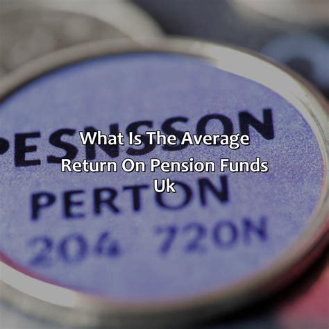 What Is The Average Return On Pension Funds Uk Retire Gen Z