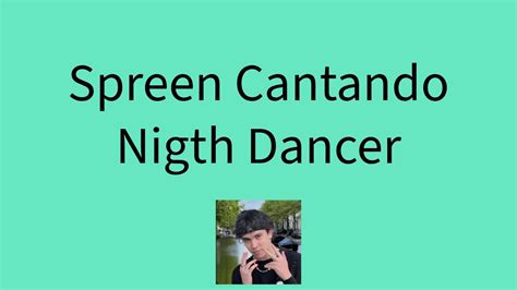 Spreen Cantando Nigth Dancer Ia Youtube