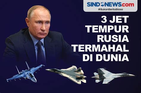 Sindografis 3 Jet Tempur Termahal Di Dunia Yang Dimiliki Rusia