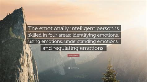 John Mayer Quote The Emotionally Intelligent Person Is Skilled In