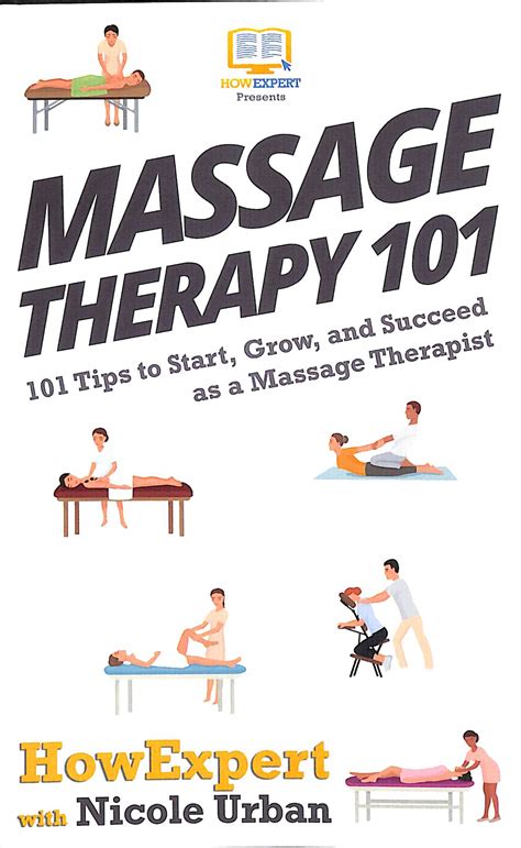 Massage Therapy 101 101 Tips To Start Grow And Succeed As A Massage