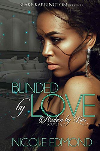 Blinded By Love Broken By Lies And By Nicole Edmond Goodreads