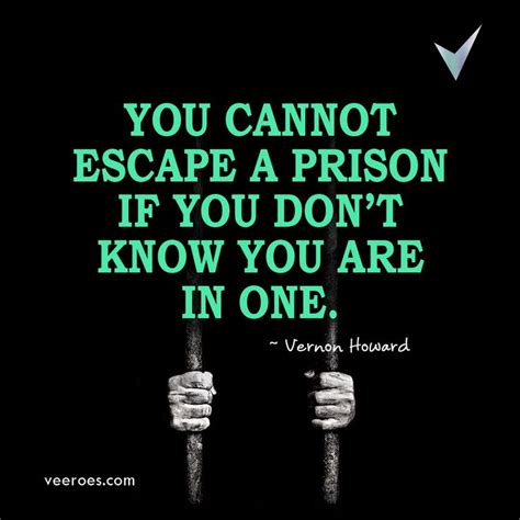 you are in prison if you wish to get out of prison the first thing you must do is realize that