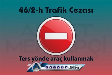 46 2 h Trafik Cezası Nedir Ters Yön Cezası 2024 Ahmet Merkepçi