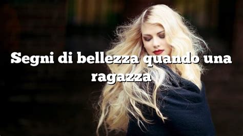 Segni Di Bellezza Quando Una Ragazza Scoprilo