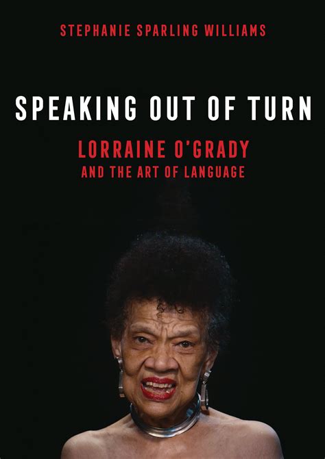 Speaking Out Of Turn Lorraine Ogrady And The Art Of Language By