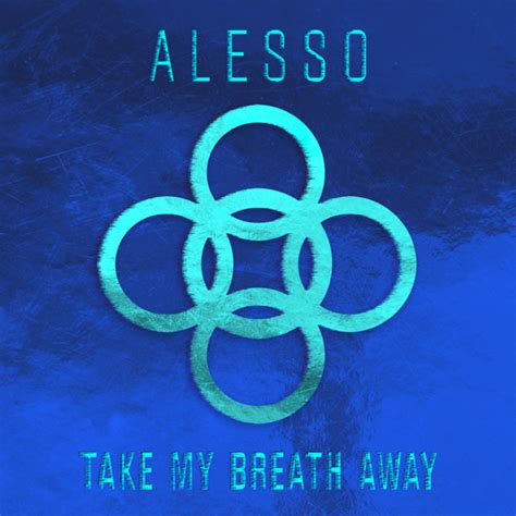 Take My Breath Away Song And Lyrics By Alesso Spotify