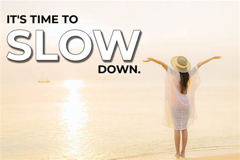 Top 20 Slow Down Quotes To Relax And Enjoy Your Life
