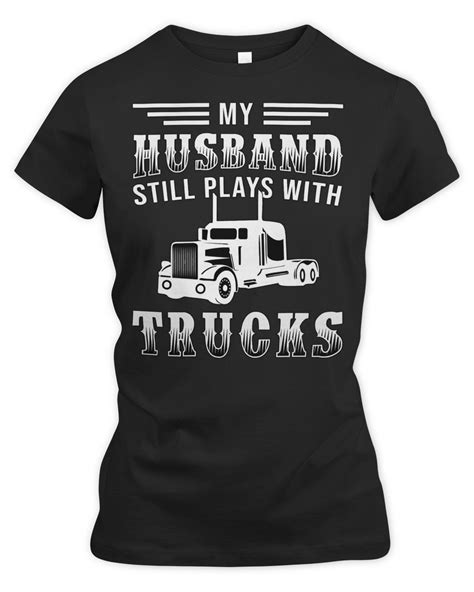 Truck Trucker Truckers Wife My Husband Still Plays With Trucks 118 Driver Truckin Senprints