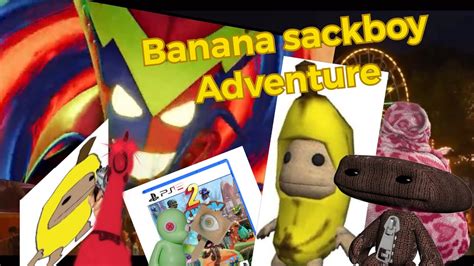 Banana Sackboy Adventure Episode 7 Youtube
