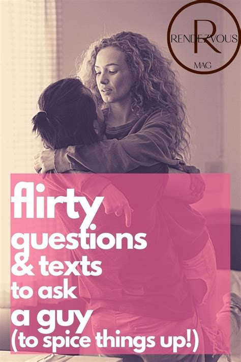 113 Flirty Questions To Ask A Guy To Spice Things Up Flirty