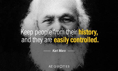 Karl Marx Quote Keep People From Their History And They Are Easily