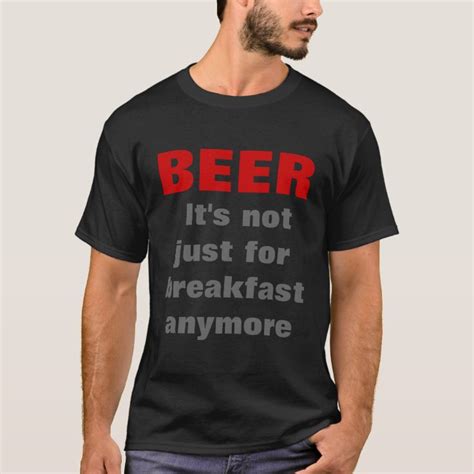 beer it s not just for breakfast anymore t shirt zazzle