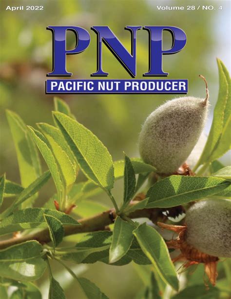 Pacific Nut Producer April Issue Pacific Nut Producer Magazine
