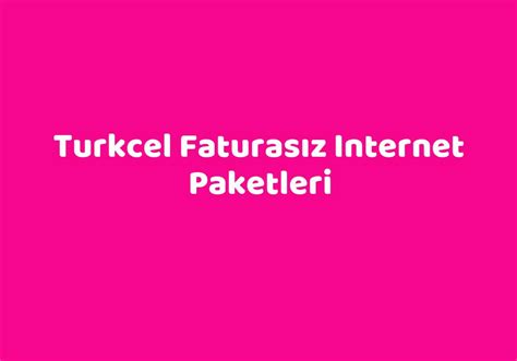Turkcel Faturas Z Internet Paketleri Teknolib