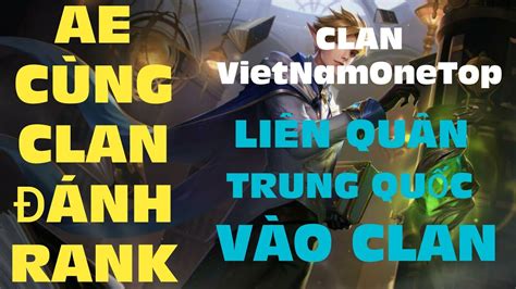 liên quân mobile trung quốc clan vietnamonetop ai chơi bên trung vào clan ae mình chơi chung